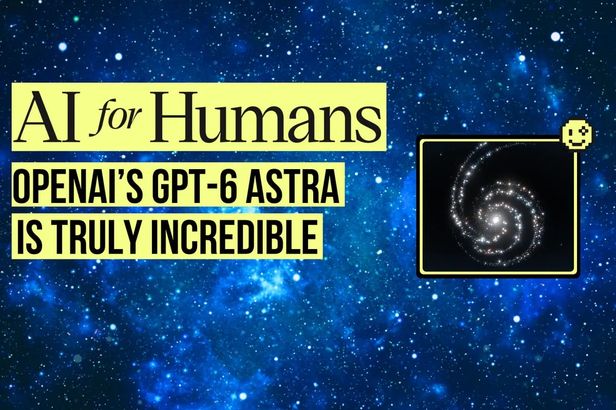 OpenAI's GPT-6 Astra Is Here. And It's Insanely Great.