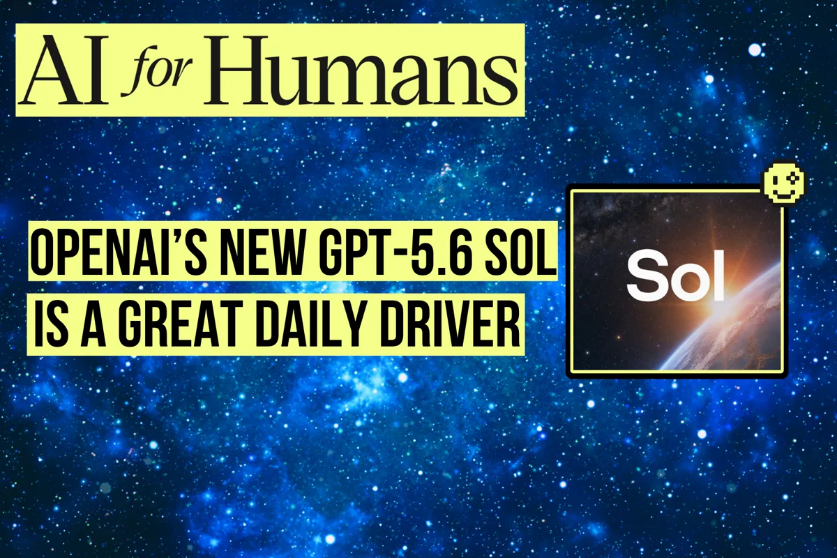 Get The Most From GPT-5.6 Sol (And What Comes Next)